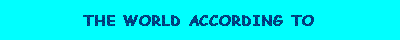Click Here to Visit the World According to David W. Whitehouse